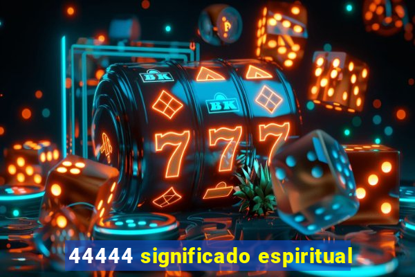 44444 significado espiritual